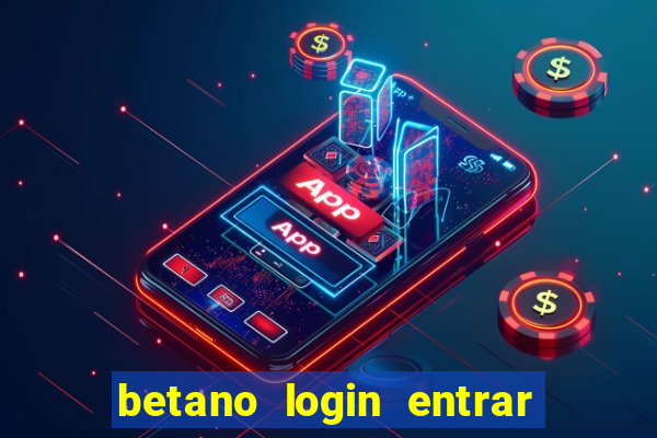 betano login entrar na minha conta